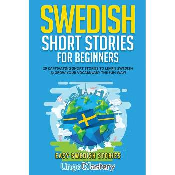 Swedish Short Stories for Beginners - (Easy Swedish Stories) by  Lingo Mastery (Paperback)