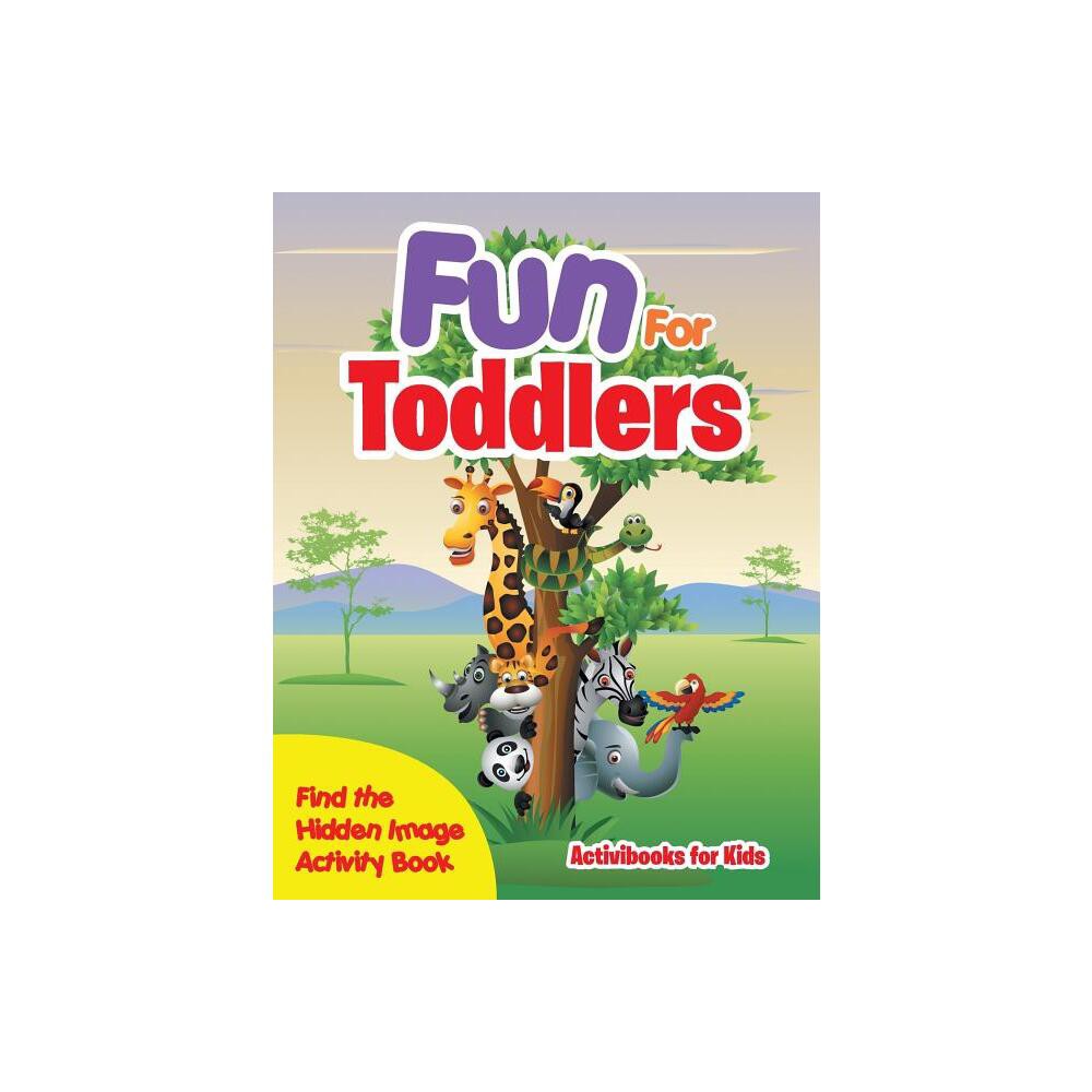 Fun For Toddlers -- Find the Hidden Image Activity Book - by Activibooks For Kids (Paperback)