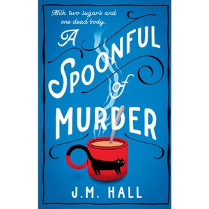 A Spoonful of Murder - (Retired Teacher Mysteries) by  J M Hall (Paperback) - 1 of 1