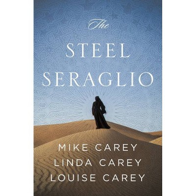 The Steel Seraglio - by  Mike Carey & Linda Carey & Louise Carey (Paperback)