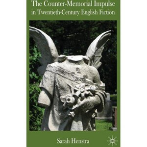 The Counter-Memorial Impulse in Twentieth-Century English Fiction - by  S Henstra (Hardcover) - 1 of 1