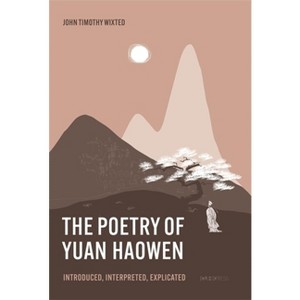 The Poetry of Yuan Haowen - by  John Timothy Wixted (Hardcover) - 1 of 1