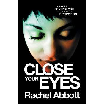 Close Your Eyes - by  Rachel Abbott (Paperback)
