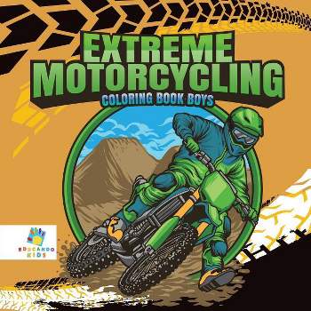 Extreme Motorcycling Coloring Book Boys - by  Educando Kids (Paperback)
