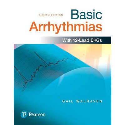 Basic Arrhythmias - 8th Edition by  Gail Walraven (Paperback)