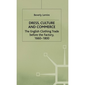 Dress, Culture and Commerce - by  B Lemire (Hardcover) - 1 of 1