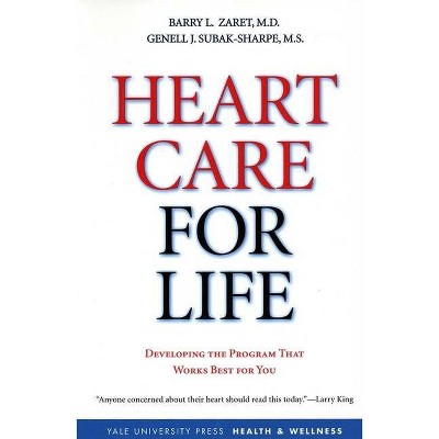 Heart Care for Life - (Yale University Press Health & Wellness (Paperback)) by  Barry L Zaret & Genell Subak-Sharpe (Paperback)