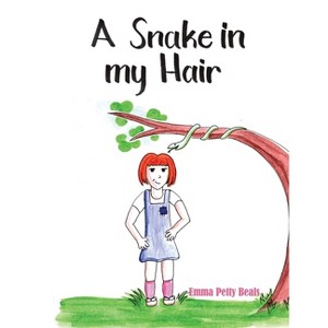 A Snake in My Hair - by  Emma Petty Beals (Hardcover) - 1 of 1
