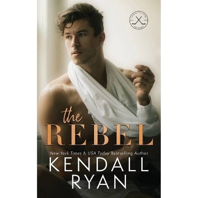 The Rebel - by  Kendall Ryan (Paperback)