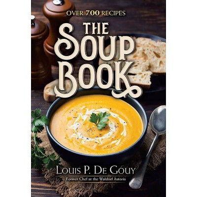 The Soup Book - by  Louis P De Gouy (Hardcover)