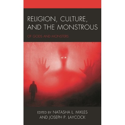 Religion, Culture, and the Monstrous - by  Natasha L Mikles & Joseph P Laycock (Paperback)