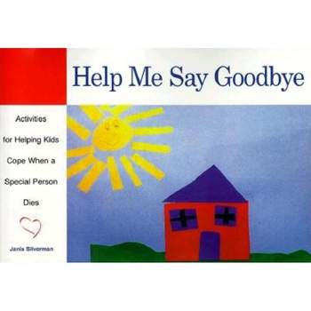 Help Me Say Goodbye - by  Janis Silverman (Paperback)