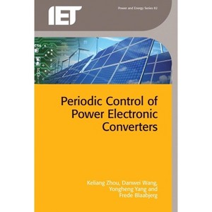 Periodic Control of Power Electronic Converters - (Energy Engineering) by  Keliang Zhou & Danwei Wang & Yongheng Yang & Frede Blaabjerg (Hardcover) - 1 of 1