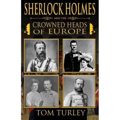 Sherlock Holmes and The Crowned Heads of Europe - by  Thomas A Turley (Paperback)