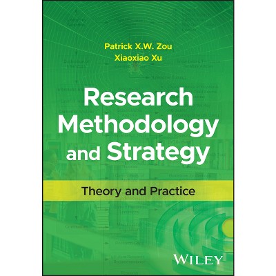 Research Methodology and Strategy - by  Patrick X W Zou & Xiaoxiao Xu (Hardcover)