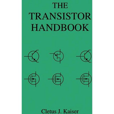 The Transistor Handbook - by  Cletus J Kaiser (Paperback)