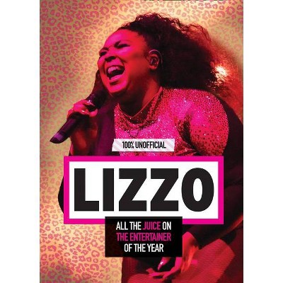 Lizzo: 100% Unofficial - All the Juice on the Entertainer of the Year - by  Natasha Mulenga (Paperback)