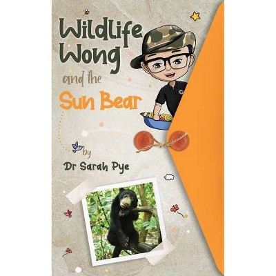 Wildlife Wong and the Sun Bear - (The Adventures of Wildlife Wong) by  Sarah Pye (Paperback)