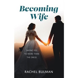 Becoming Wife - by  Rachel Bulman (Paperback) - 1 of 1