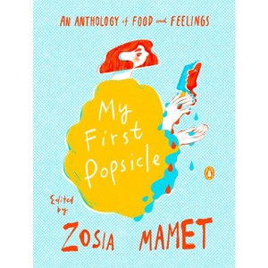 My First Popsicle - by  Zosia Mamet (Hardcover) - 1 of 1