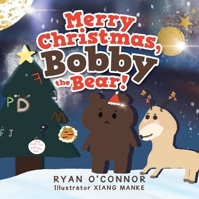 Merry Christmas, Bobby the Bear! - by  Ryan O'Connor (Paperback)