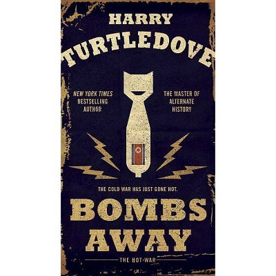 Bombs Away - (Hot War) by  Harry Turtledove (Paperback)