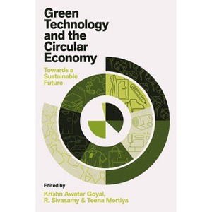 Green Technology and the Circular Economy - by  Krishn Awatar Goyal & R Sivasamy & Teena Mertiya (Hardcover) - 1 of 1