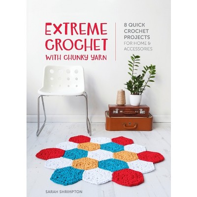 Extreme Crochet with Chunky Yarn - by  Sarah Shrimpton (Hardcover)