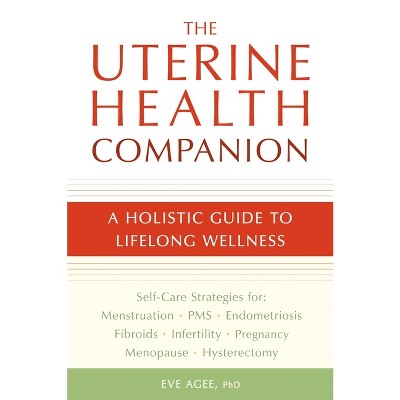 The Uterine Health Companion - by  Eve Agee (Paperback)