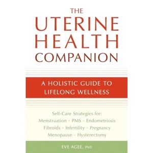 The Uterine Health Companion - by  Eve Agee (Paperback) - 1 of 1