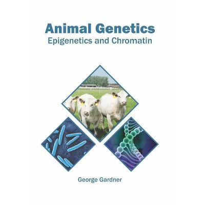 Animal Genetics: Epigenetics and Chromatin - by  George Gardner (Hardcover)