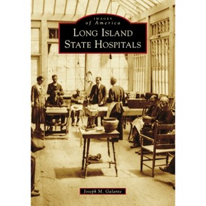 Long Island State Hospitals - (Images of America) by  Joseph Galante (Paperback) - 1 of 1