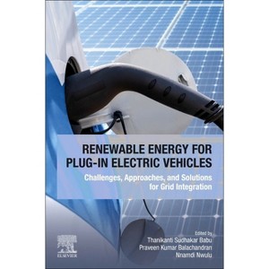 Renewable Energy for Plug-In Electric Vehicles - by  Thanikanti Sudhakar Babu & Praveen Kumar Balachandran & Nnamdi Nwulu (Paperback) - 1 of 1