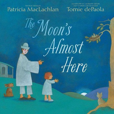 The Moon's Almost Here - by  Patricia MacLachlan (Hardcover)