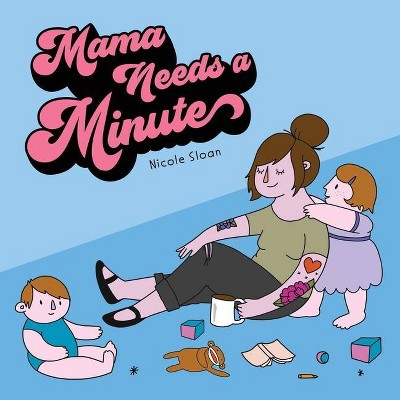 Mama Needs a Minute - by  Nicole Sloan (Board Book)