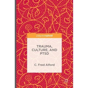Trauma, Culture, and Ptsd - by  C Fred Alford (Hardcover) - 1 of 1