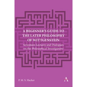 A Beginner's Guide to the Later Philosophy of Wittgenstein - (Anthem Studies in Wittgenstein) by  Peter Hacker (Paperback) - 1 of 1
