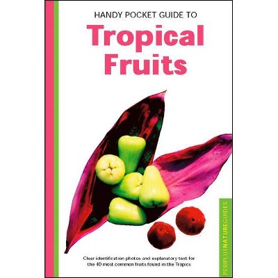 Handy Pocket Guide to Tropical Fruits - (Handy Pocket Guides) by  Wendy Hutton (Paperback)