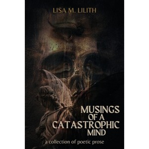 Musings of a Catastrophic Mind - by  Lisa Lilith (Paperback) - 1 of 1