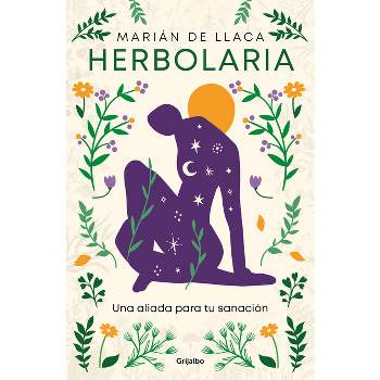 Herbolaria. Una Aliada Para Tu Sanación / Herbal Medicine. Your Health Ally - by  Marián de Llaca (Paperback)