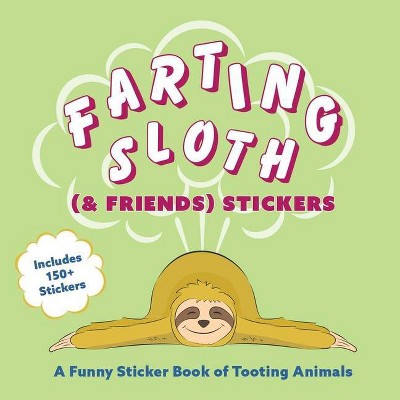 Farting Sloth (& Friends) Stickers - by  Editors Of Ulysses Press (Paperback)