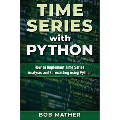 Time Series with Python - by  Bob Mather (Hardcover)