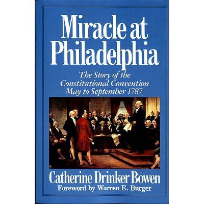 Miracle at Philadelphia - by  Catherine Drinker Bowen (Paperback)