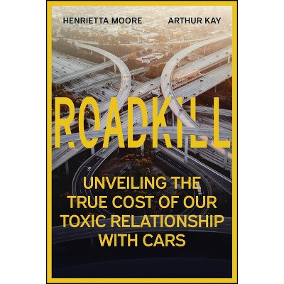 Roadkill - by  Henrietta L Moore & Arthur Kay (Hardcover)