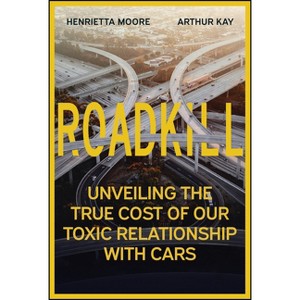 Roadkill - by  Henrietta L Moore & Arthur Kay (Hardcover) - 1 of 1