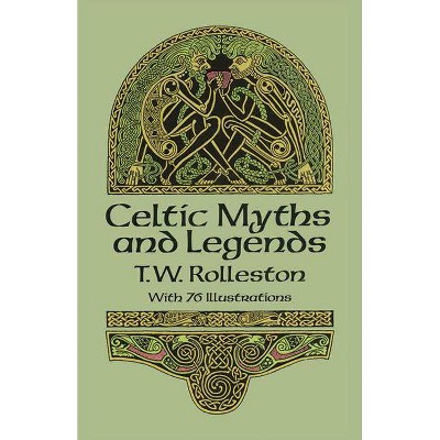 Celtic Myths and Legends - (Celtic, Irish) by  T W Rolleston (Paperback)