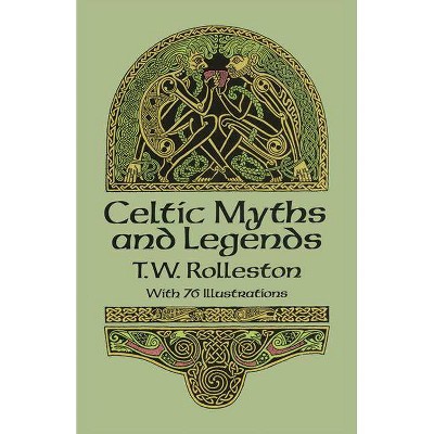 Celtic Myths and Legends - (Celtic, Irish) by  T W Rolleston (Paperback)