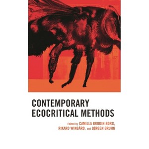 Contemporary Ecocritical Methods - (Ecocritical Theory and Practice) by  Camilla Brudin Borg & Douglas A Vakoch & Rikard Wingård & Jørgen Bruhn - 1 of 1