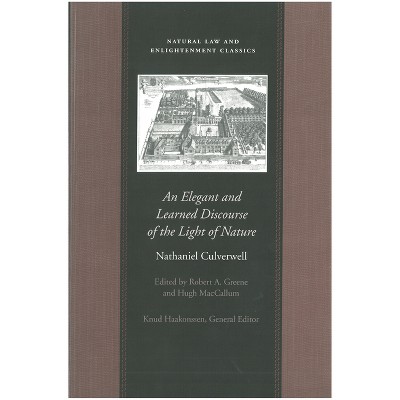 An Elegant and Learned Discourse of the Light of Nature - (Natural Law and Enlightenment Classics) by  Nathaniel Culverwell (Paperback)