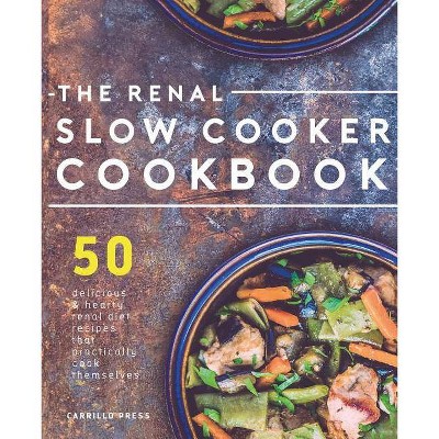 Renal Slow Cooker Cookbook - (The Renal Diet & Kidney Disease Cookbook) by  Carrillo Press (Paperback)